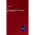 Reports of Cases argued and determined in the Court of Common Pleas for the City and County of New York: Vol. I