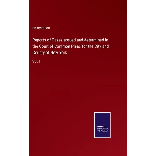 Reports of Cases argued and determined in the Court of Common Pleas for the City and County of New York: Vol. I