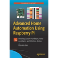 Advanced Home Automation Using Raspberry Pi: Building Custom Hardware, Voice Assistants, and Wireless Nodes