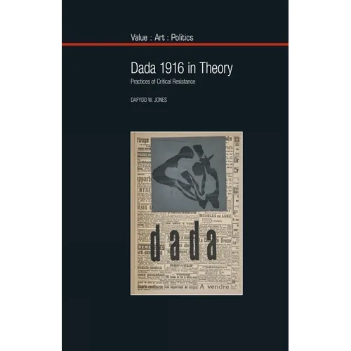 Dada 1916 in Theory: Practices of Critical Resistance