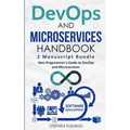 DevOps And Microservices Handbook: Non-Programmer's Guide to DevOps and Microservices