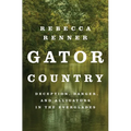 Gator Country: Deception, Danger, and Alligators in the Everglades