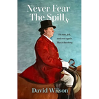 Never Fear the Spills: He rose, fell and rose again. This is the story. - Paperback