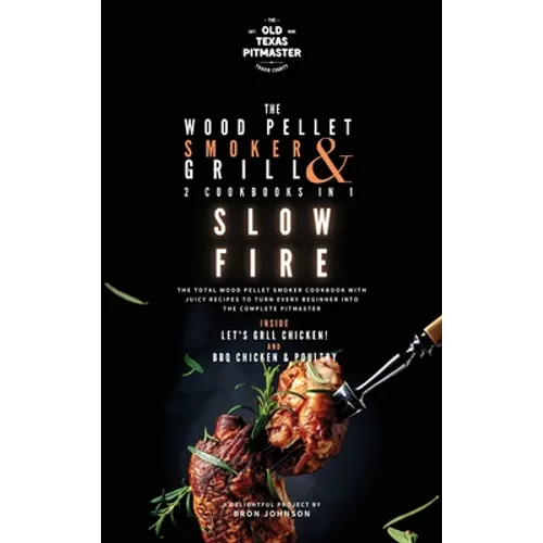 The Wood Pellet Smoker and Grill 2 Cookbooks in 1: Slow Fire