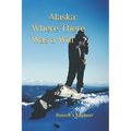 Alaska: Where There Was A Will: A Common Man in An Enchanted Land