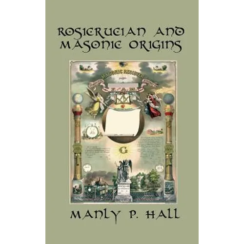 Rosicrucian and Masonic Origins: A Study of Rosicrucianism and Freemasonry