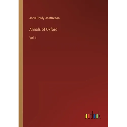 Annals of Oxford: Vol. I