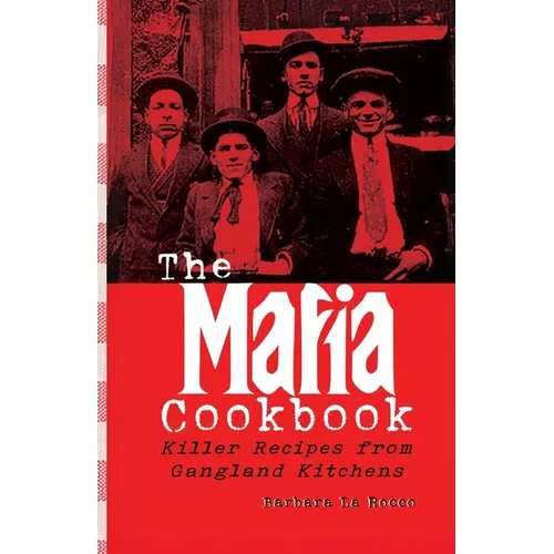 The Mafia Cookbook: Killer Recipes from Gangland Kitchens