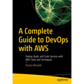 A Complete Guide to Devops with AWS: Deploy, Build, and Scale Services with AWS Tools and Techniques