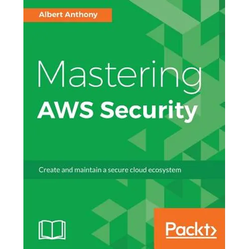 Mastering AWS Security: Create and maintain a secure cloud ecosystem