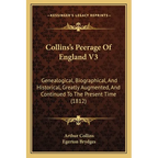 Collins's Peerage Of England V3: Genealogical, Biographical, And Historical, Greatly Augmented, And Continued To The Present Time (1812)