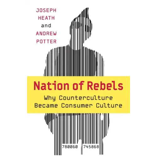 Nation of Rebels: Why Counterculture Became Consumer Culture