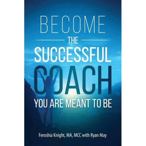 Become the Successful Coach You Are Meant to Be: Discover Your Brilliance and Create a Life-Changing Career or Business by Helping Others