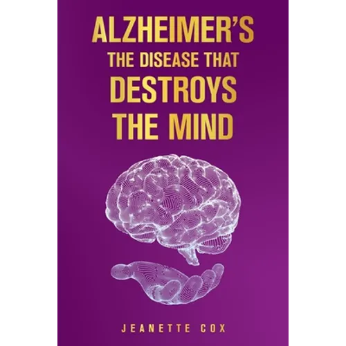 Alzheimer's the Disease That Destroys the Mind