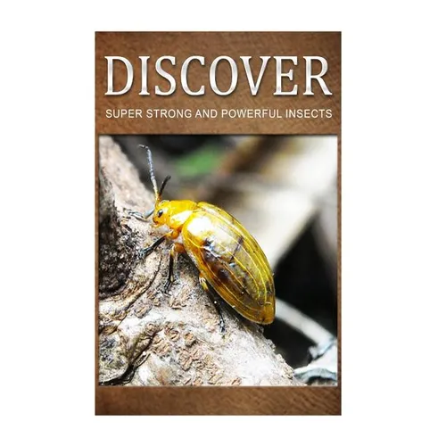 Super Strong and Powerful Insects - Discover: Early reader's wildlife photography book