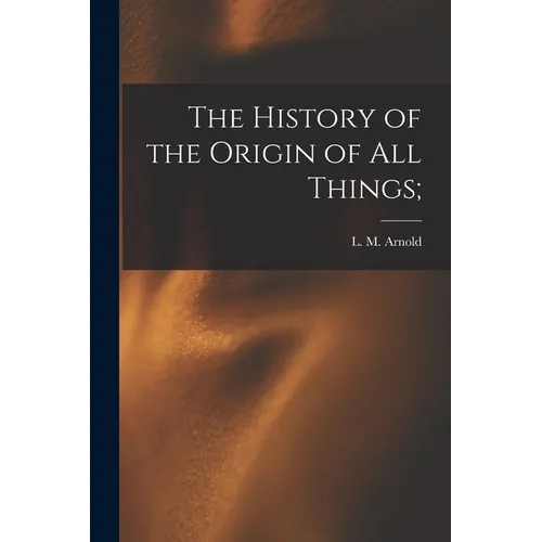 The History of the Origin of All Things;