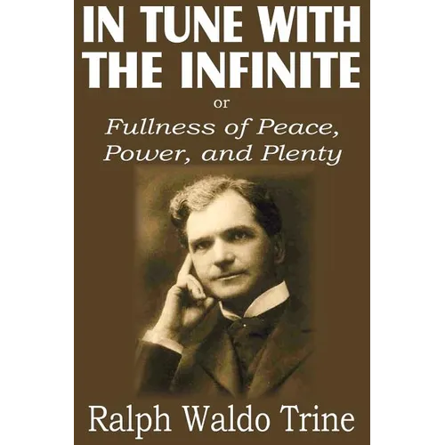 In Tune with the Infinite or Fullness of Peace, Power, and Plenty