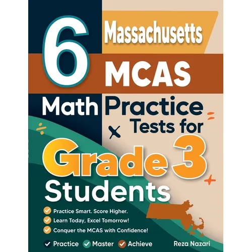 6 Massachusetts MCAS Math Practice Tests for Grade 3 Students: A Complete Guide to Building Math Mastery and Excelling on the Massachusetts MCAS Test