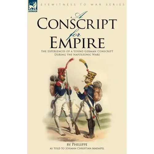 A Conscript for Empire: the Experiences of a Young German Conscript During the Napoleonic Wars