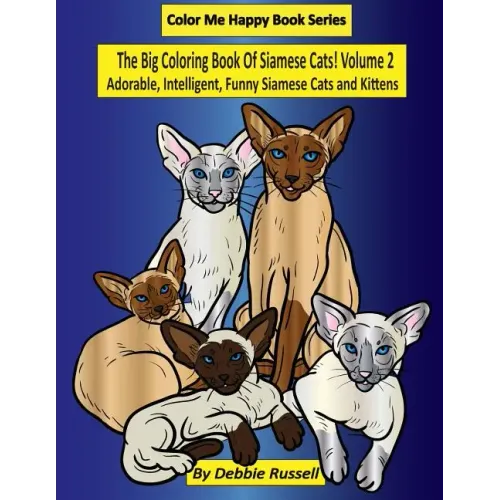 The Big Coloring Book Of Siamese Cats! Volume 2: Adorable, Intelligent, Funny Siamese Cats and Kittens