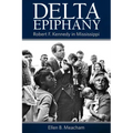 Delta Epiphany: Robert F. Kennedy in Mississippi