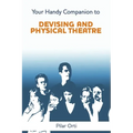 Your Handy Companion to Devising and Physical Theatre. 2nd Edition.