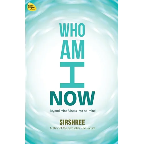 Who Am I Now: Beyond mindfulness into no-mind
