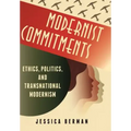 Modernist Commitments: Ethics, Politics, and Transnational Modernism