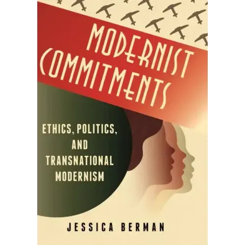 Modernist Commitments: Ethics, Politics, and Transnational Modernism