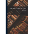 The Bijak of Kabir; Translated Into English