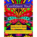 Confident You! Coloring Book for Children: Fun Drawings with Encouraging, Positive Statements to Improve Self-Esteem