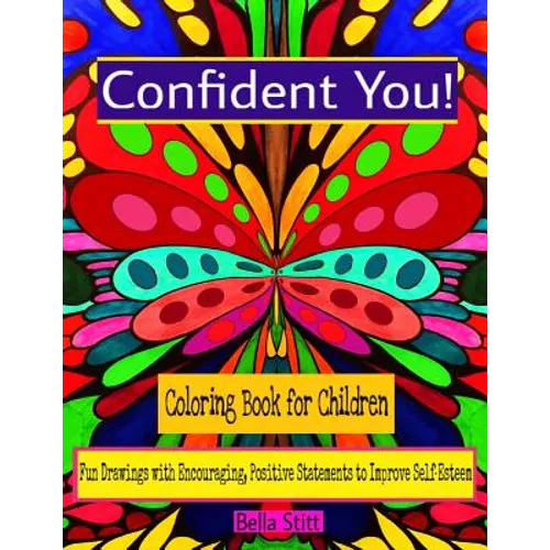 Confident You! Coloring Book for Children: Fun Drawings with Encouraging, Positive Statements to Improve Self-Esteem