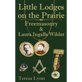 Little Lodges on the Prairie: Freemasonry & Laura Ingalls Wilder