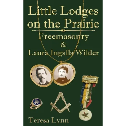 Little Lodges on the Prairie: Freemasonry & Laura Ingalls Wilder