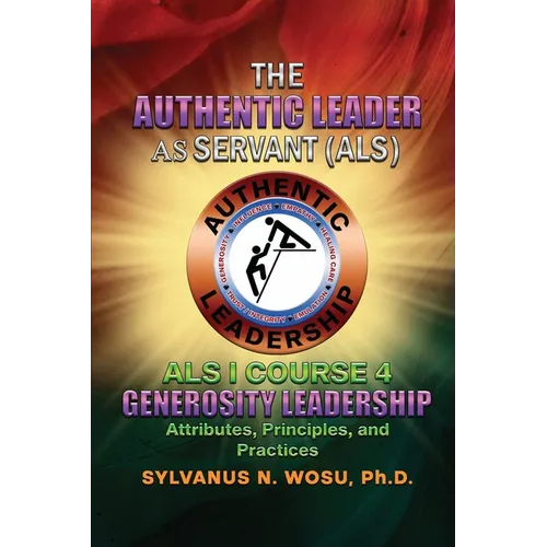 The Authentic Leader As Servant I Course 4: Generosity Leadership