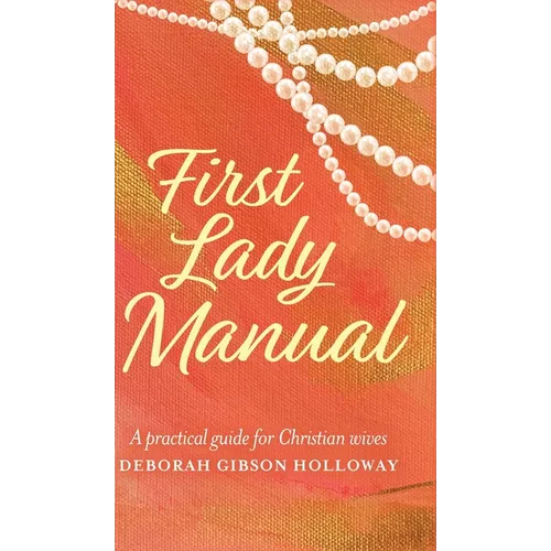 First Lady Manual: A practical guide for Christian wives