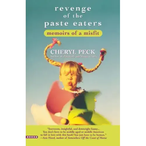 Revenge of the Paste Eaters: Memoirs of a Misfit