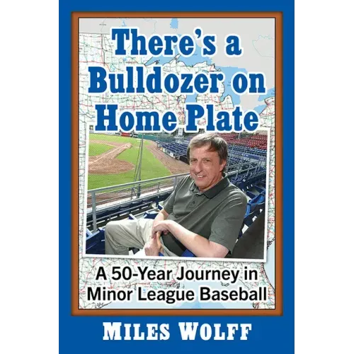 There's a Bulldozer on Home Plate: A 50-Year Journey in Minor League Baseball