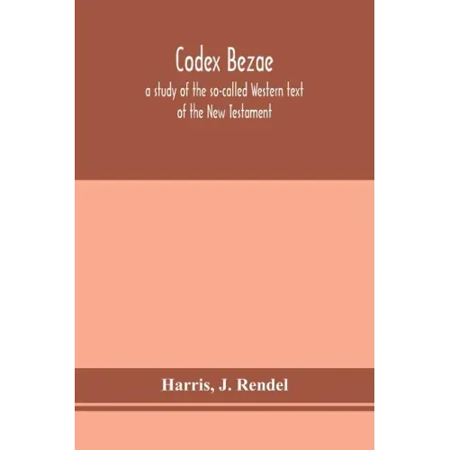Codex Bezae: a study of the so-called Western text of the New Testament