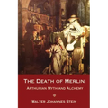 The Death of Merlin: Arthurian Myth and Alchemy
