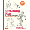 Sketching Men: How to Draw Lifelike Male Figures, a Complete Course for Beginners (Over 600 Illustrations)
