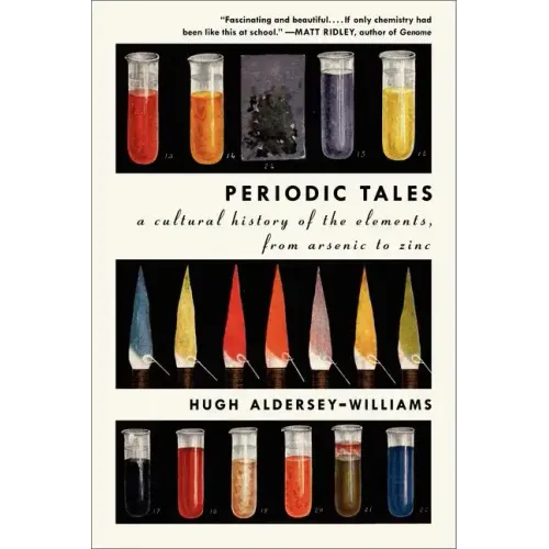 Periodic Tales: A Cultural History of the Elements, from Arsenic to Zinc