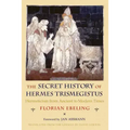 The Secret History of Hermes Trismegistus: Hermeticism from Ancient to Modern Times