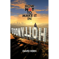 How Not to Make it in Hollywood