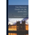 The Private Diary of Dr. John Dee: And the Catalog of His Library of Manuscripts
