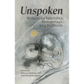 Unspoken: Writers on Infertility, Miscarriage, and Stillbirth