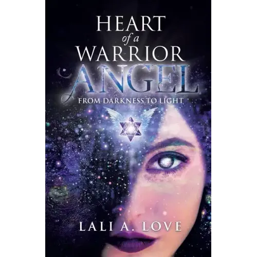 Heart of a Warrior Angel: From Darkness to Light