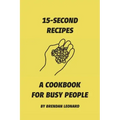 15-Second Recipes: A Cookbook for Busy People