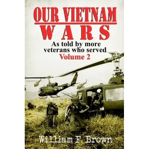 Our Vietnam Wars, Volume 2: as told by more veterans who served