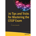 70 Tips and Tricks for Mastering the Cissp Exam